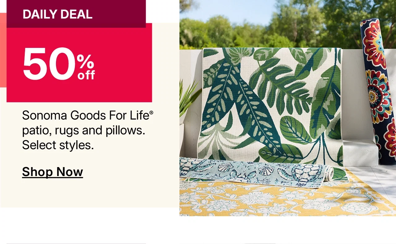 50% off sonoma goods for life patio, rugs and pillows