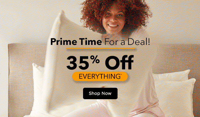Prime Time For a Deal! 35% off Everything!*