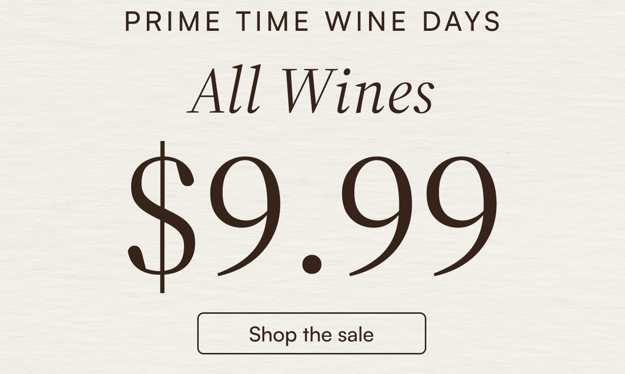 Prime time wine days all wines $9.99 shop the sale