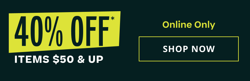 40% OFF items $50 & up. Online only. Click here to shop now