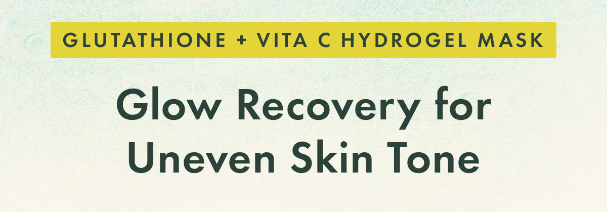 Glow Recovery for Uneven Skin Tone. Glutathione + Vita C Hydrogel Mask