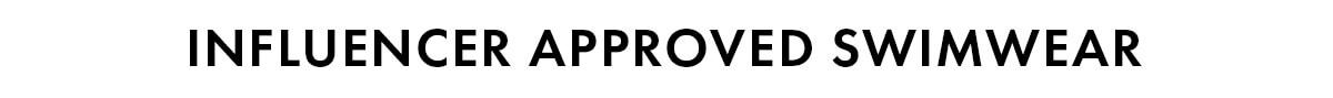INFLUENCER APPROVED SWIMWEAR