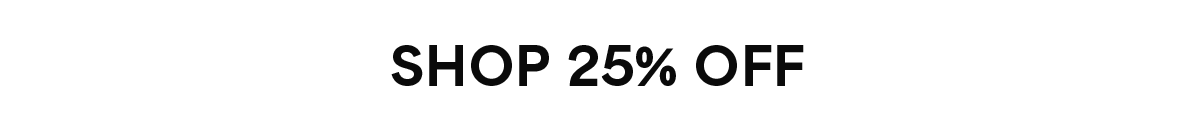SHOP 25% OFF