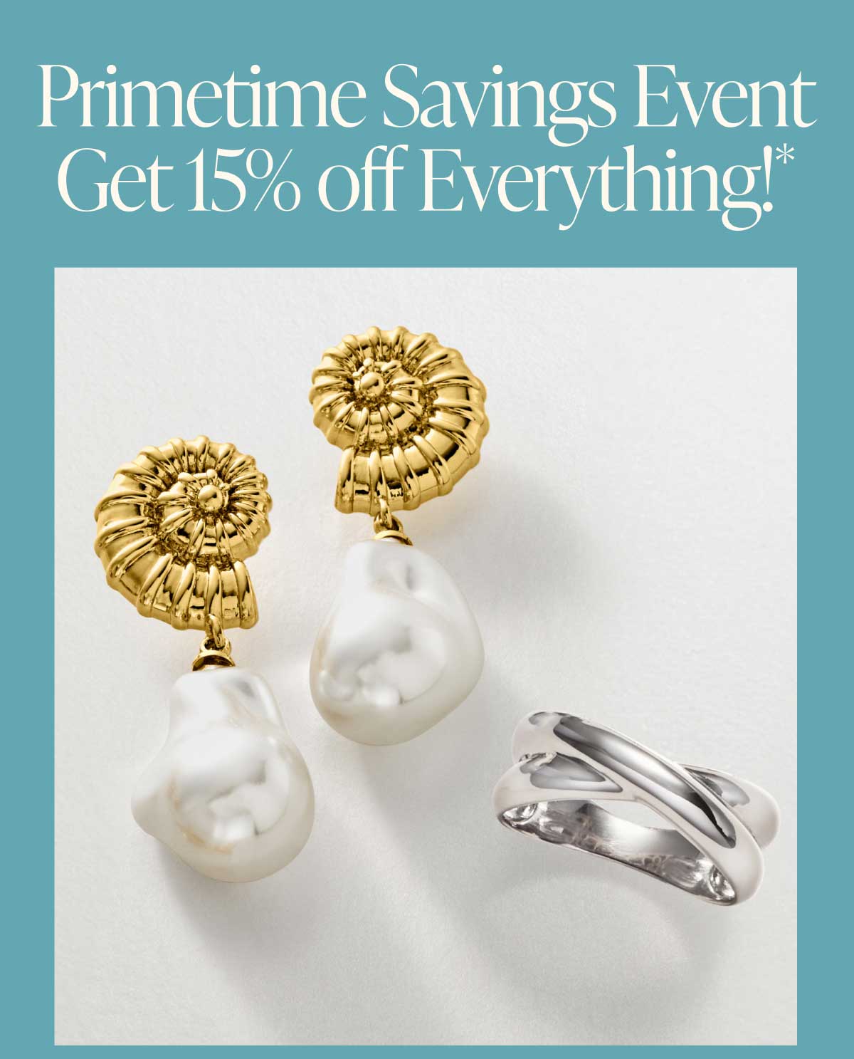 Primetime Savings Event. Get 15% off Everything*