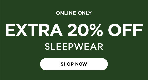 Extra 20% Sleepwear. Shop now