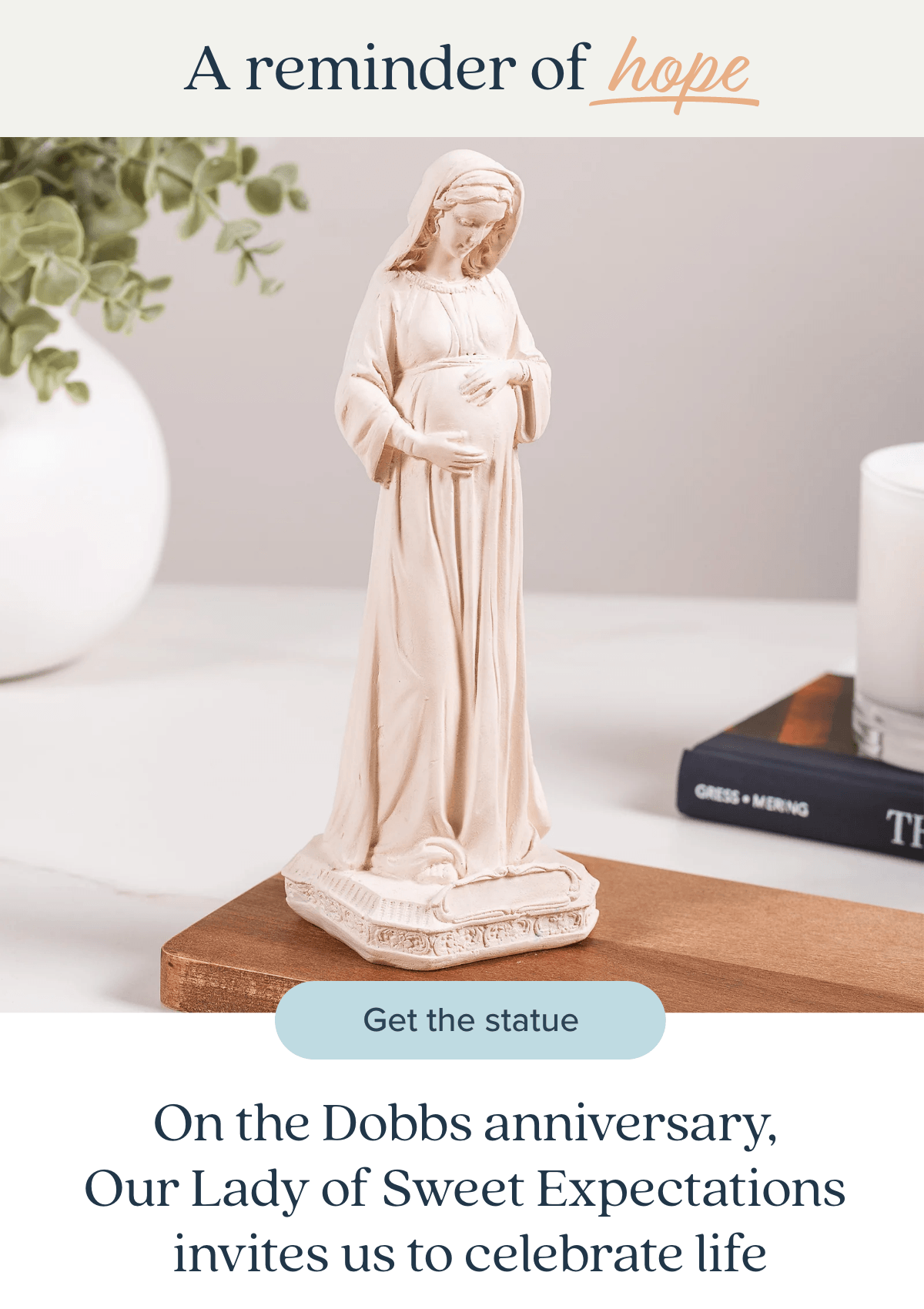 A reminder of hope. Our Lady of Sweet Expectations invites us to celebrate life. Get the Statue