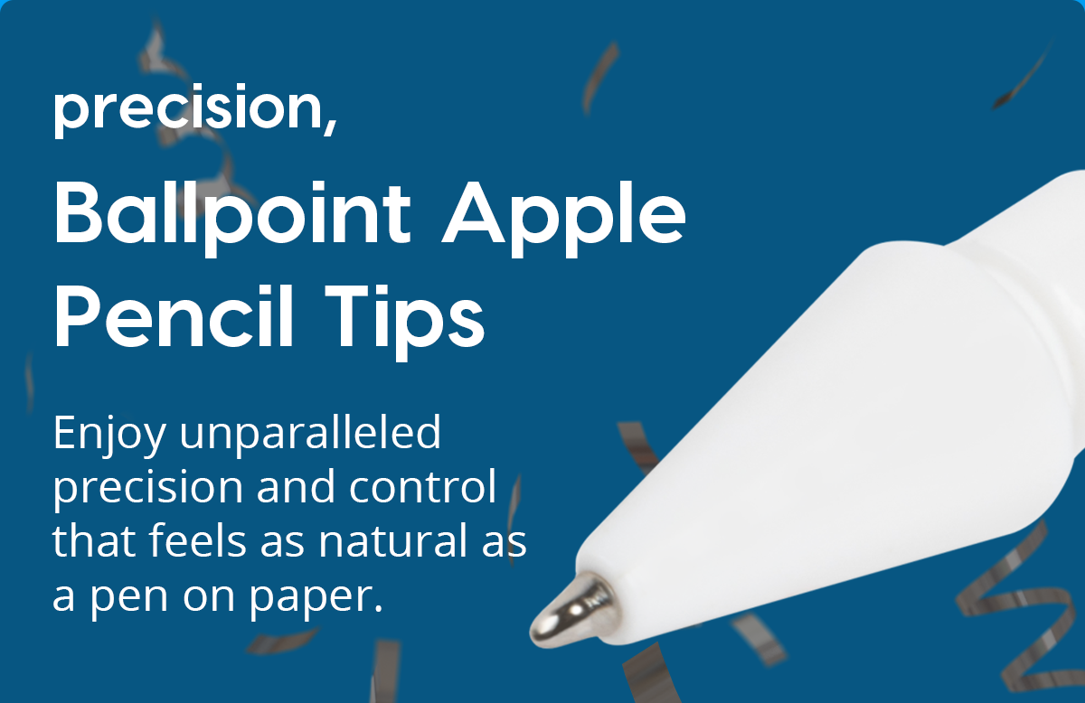 Precision, Ballpoint Apple Pencil Tips Enjoy unparalleled precision and control that feels as natural as a pen on paper.