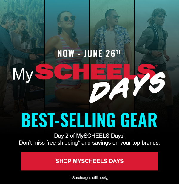 MySCHEELSDays. Now through June 26th. Shop MySCHEELS Days. Best-Selling Gear. Day 2 of MySCHEELS Days! Don’t miss free shipping* and savings on your top brands. *Surcharges still apply.