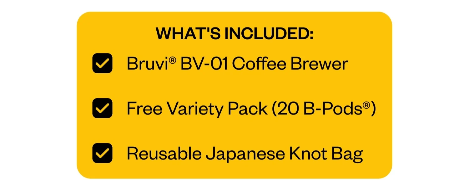 WHAT'S INCLUDED: Bruvi® BV-01 Coffee Brewer | Free Variety Pack (20 B-Pods®) | Reusable Japanese Knot Bag