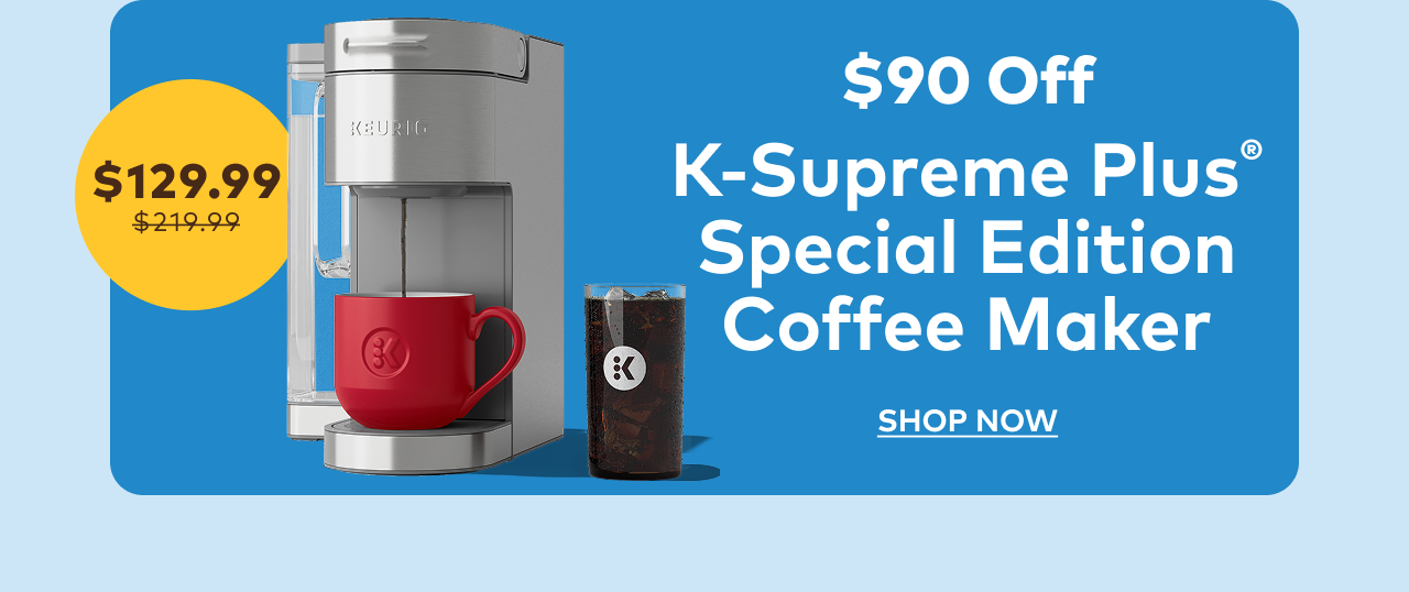 K-Supreme Plus® Special Edition Coffee Maker for $129.99