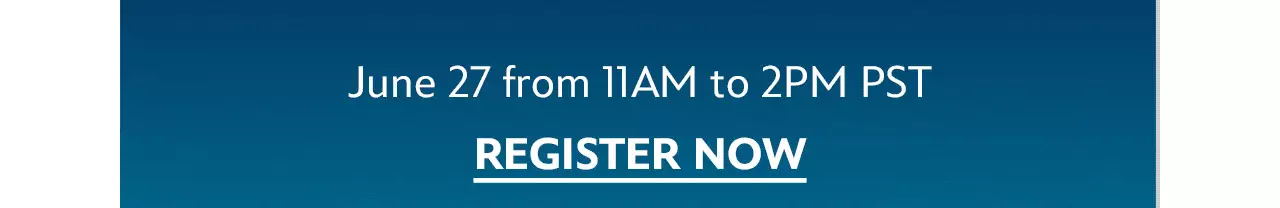 June 27 from 11AM to 2PM PST | Register Now 