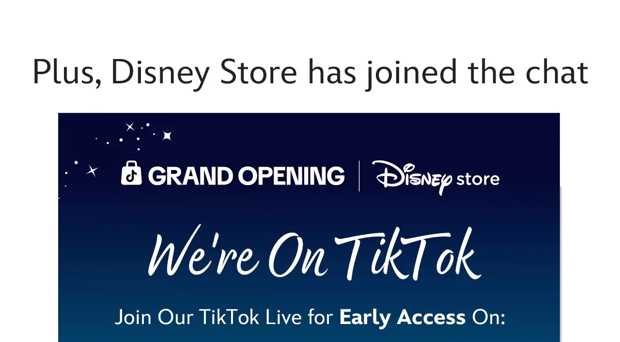 Plus, Disney Store has joined the chat Grand Opening We're On TikTok Join Our TikTok Live for Early Access On:
