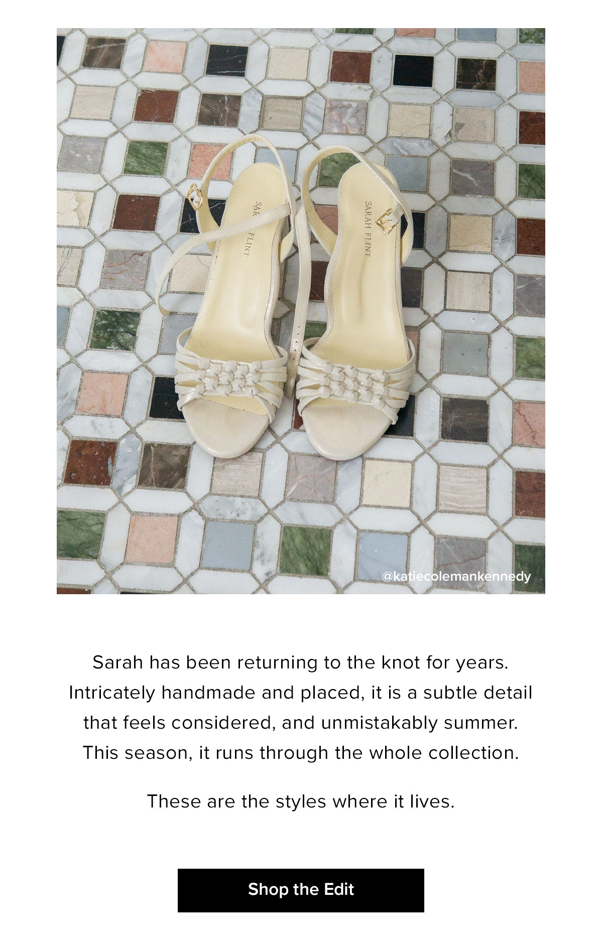 Sarah has been returning to the knot for years. Intricately handmade and placed, it is a subtle detail that feels considered, and unmistakably summer. This season, it runs through the whole collection. These are the styles where it lives