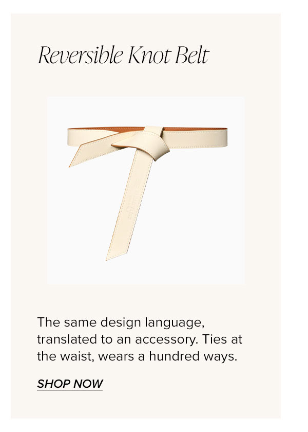 Reversible Knot Belt: The same design language, translated to an accessory. Ties at the waist, wears a hundred ways.