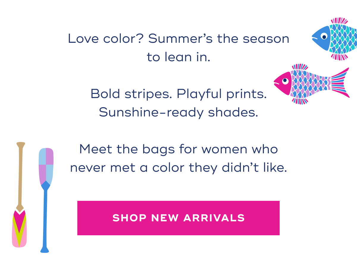 Love color? Summer’s the season to lean in. Bold stripes. Playful prints. Sunshine-ready shades. Meet the bags for women who never met a color they didn’t like. SHOP NEW ARRIVALS