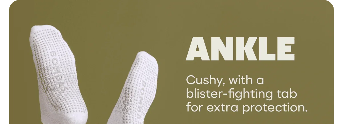 ANKLE. Cushy, with a blister-fighting tab for extra protection.