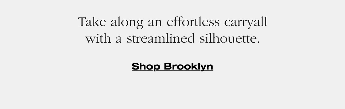 Take along an effortless carryall with a streamlined silhouette. Shop Brooklyn