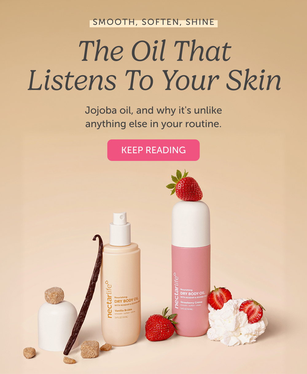 Smooth, Soften, Shine. The Oil That Listens to Your Skin. Jojoba oil, and why it's unlike anything else in your routine.
