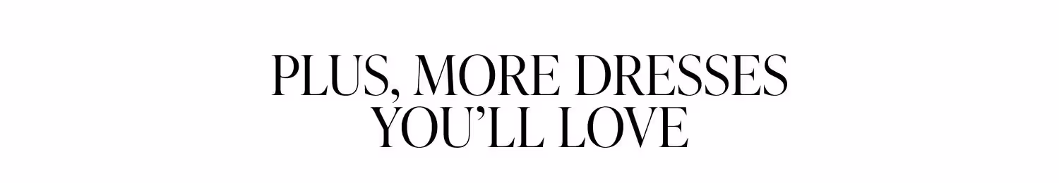 Shop More Dresses You'll Love