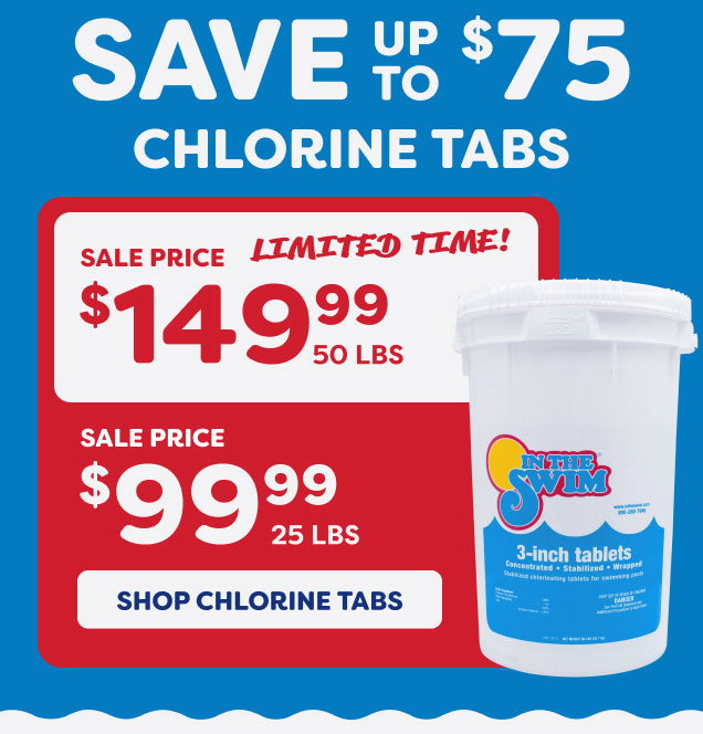 Save Up To $75 On Chlorine Tabs, 50 LBS $149.99, 25 LBS $99.99 (Shop Chlorine Tabs)