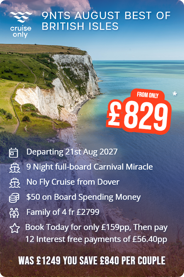 9nts August Best of British Isles – Cruise Only promotional image. From £829 Includes: Departing 21st Aug 2027, 9 Night full-board Carnival Miracle, No Fly Cruise from Dover, $50 on Board Spending Money, Family of 4 fr £2799, Book Today for only £159pp, Then pay 12 Interest free payments of £56.40pp. WAS £1249 YOU SAVE £840 PER COUPLE