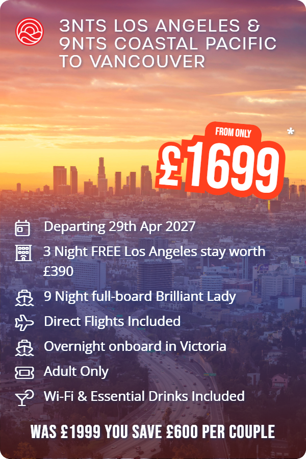 3nts Los Angeles & 9nts Coastal Pacific to Vancouver – Smart Holiday promotional image. From £1,699 Includes: Departing 29th Apr 2027, 3 Night FREE Los Angeles stay worth £390, 9 Night full-board Brilliant Lady, Direct Flights Included, Overnight onboard in Victoria, Adult Only, Wi-Fi & Essential Drinks Included. WAS £1999 YOU SAVE £600 PER COUPLE