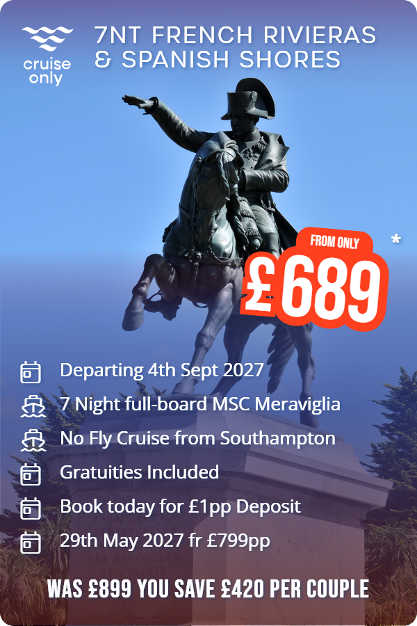 7nt French Rivieras & Spanish Shores – Cruise Only promotional image. From £689 Includes: Departing 4th Sept 2027, 7 Night full-board MSC Meraviglia, No Fly Cruise from Southampton, Gratuities Included, Book today for £1pp Deposit, 29th May 2027 fr £799pp. WAS £899 YOU SAVE £420 PER COUPLE