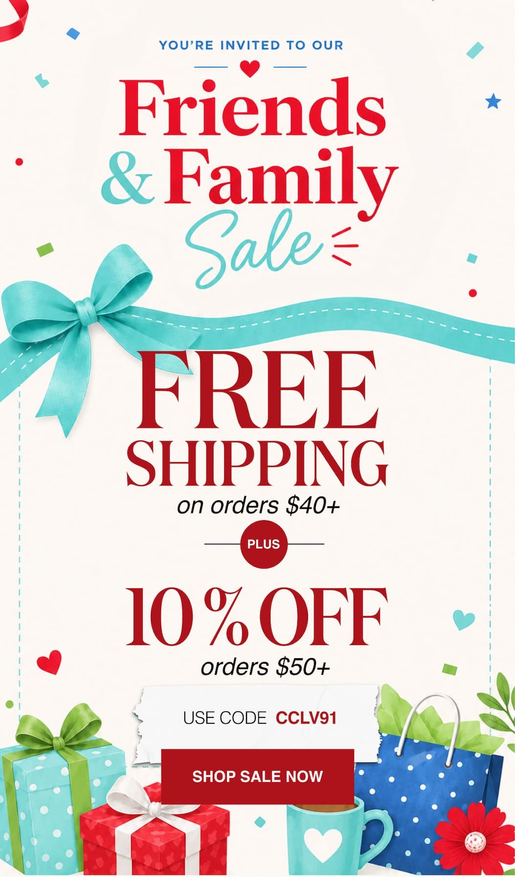 Friends & Family Sale Free Shipping on $40+ orders Plus 10% Off  $50+ orders.