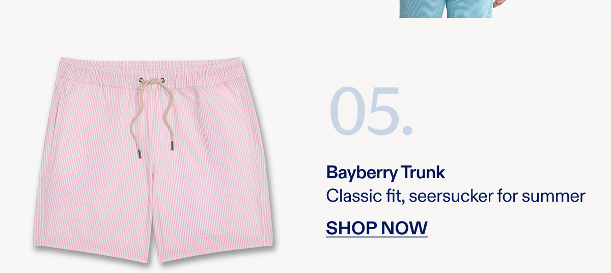 05. Bayberry Trunk Classic fit, seersucker for summer SHOP NOW