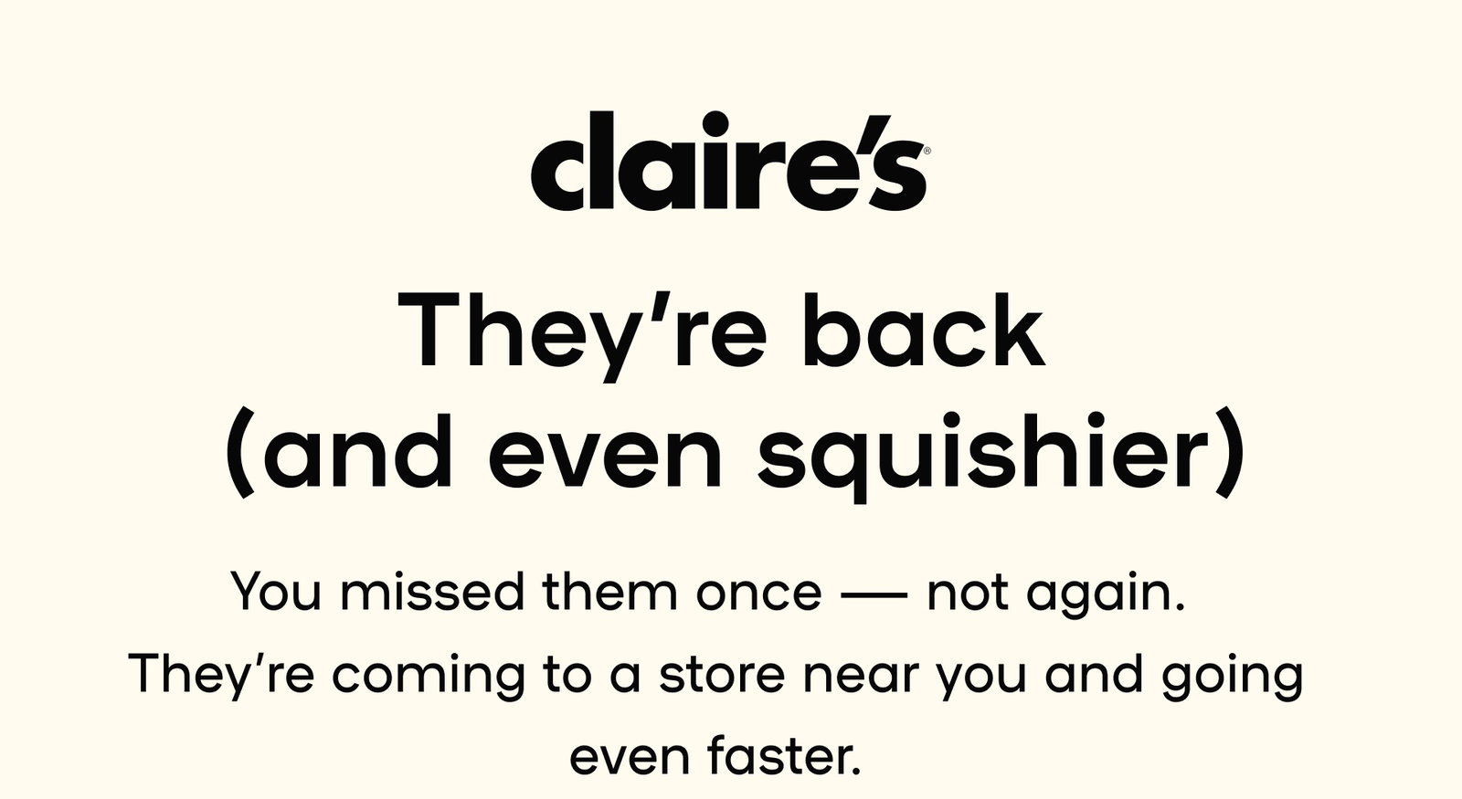 They're back! Find a Store