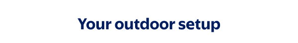 Your outdoor setup