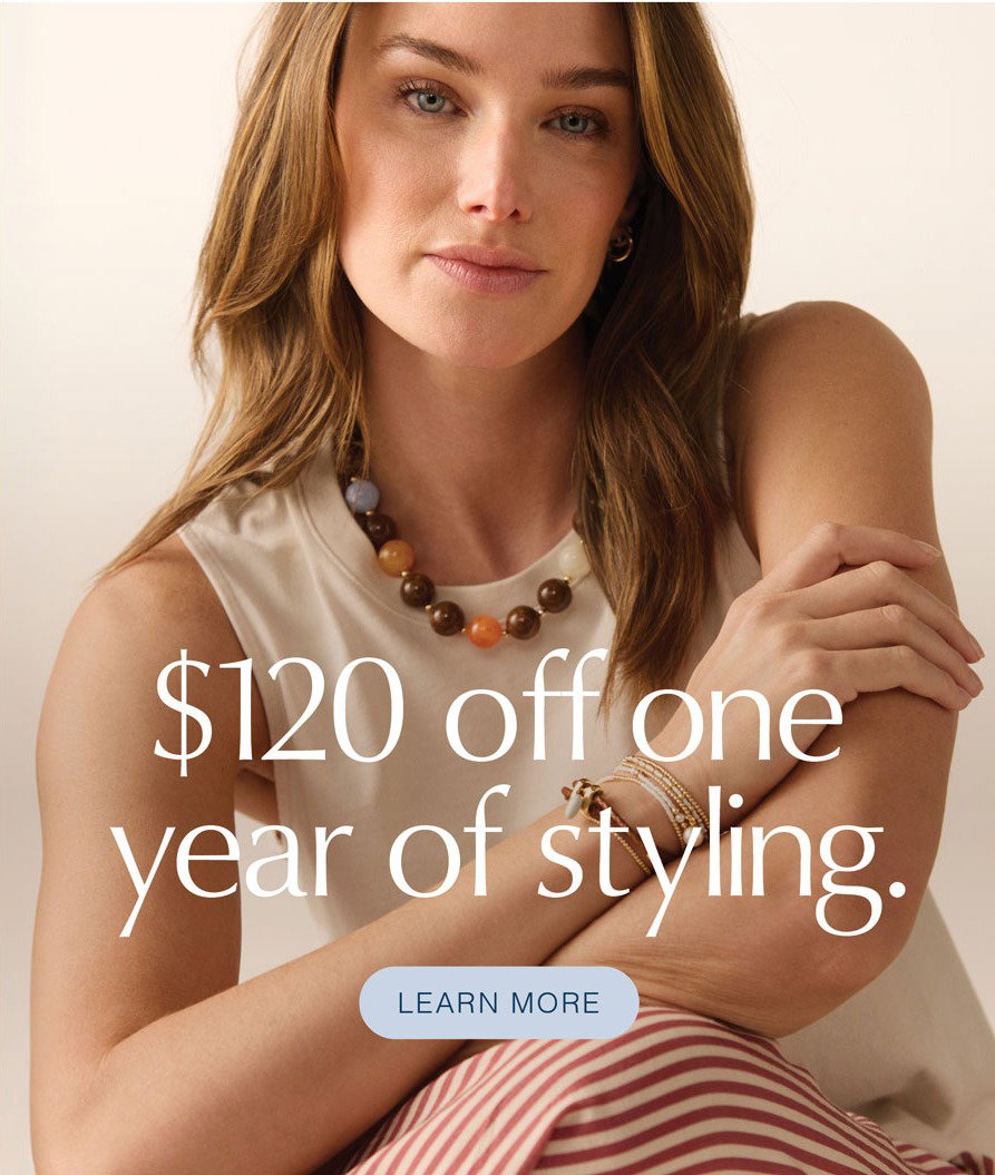 $120 off one year of styling. LEARN MORE. Fashion image.