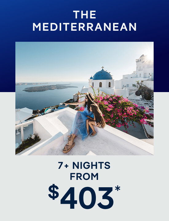 Mediterranean – 7+ Nights – Click to View Cruises & Book Now