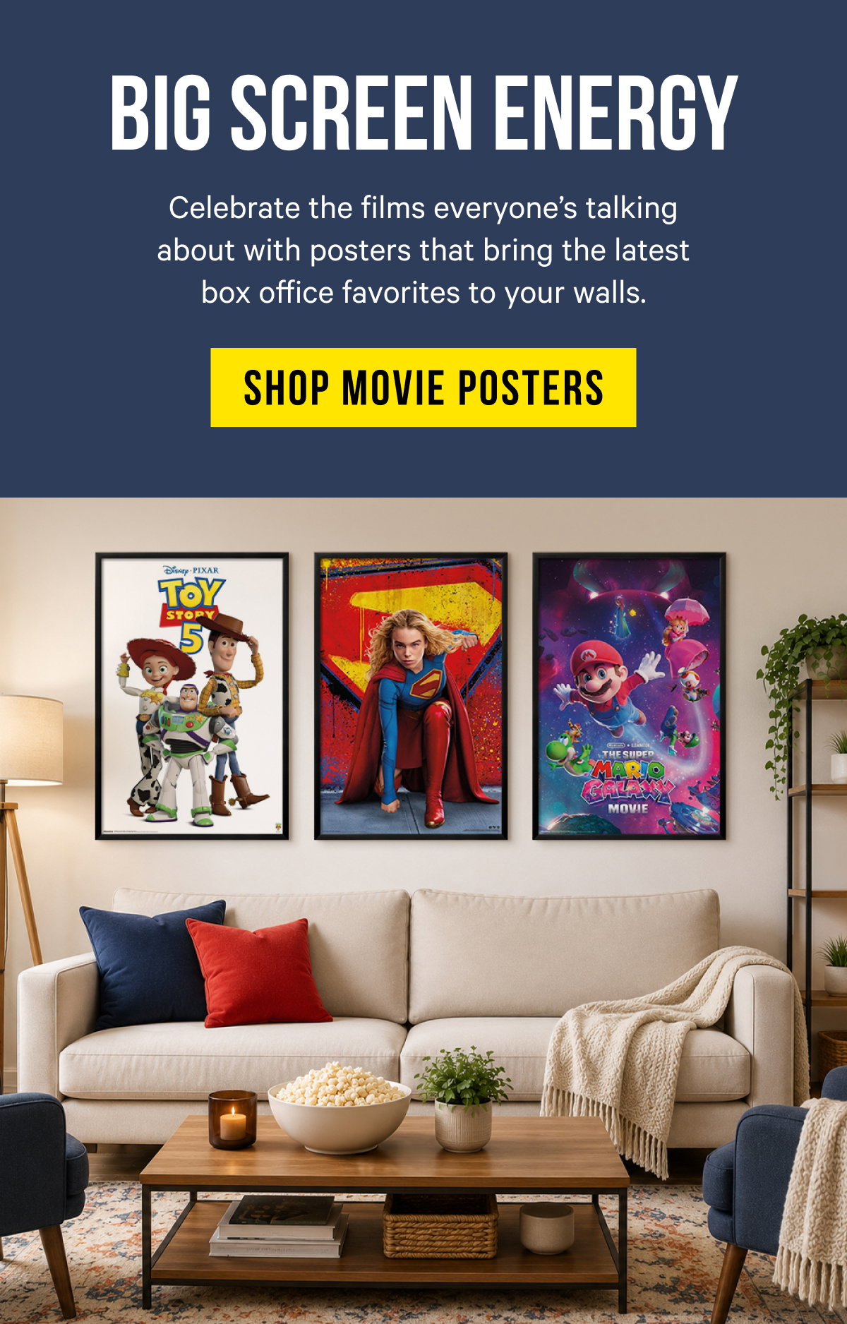 Big Screen Energy: Celebrate the films everyone’s talking about with posters that bring the latest box office favorites to your walls.