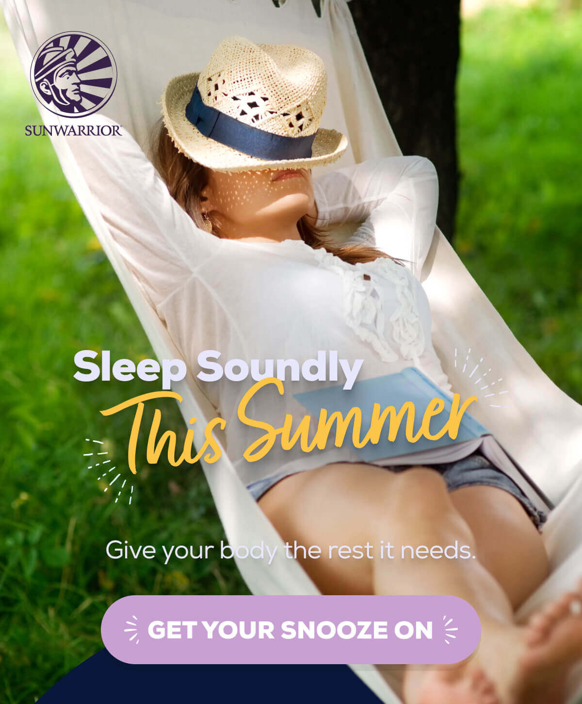 Sleep Soundly This Summer Give your body the rest it needs.   GET YOUR SNOOZE ON