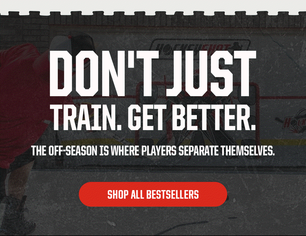 Headline: Don't Just Train. Get Better. Subheader: The off-season is where players separate themselves. CTA: Shop All Bestsellers