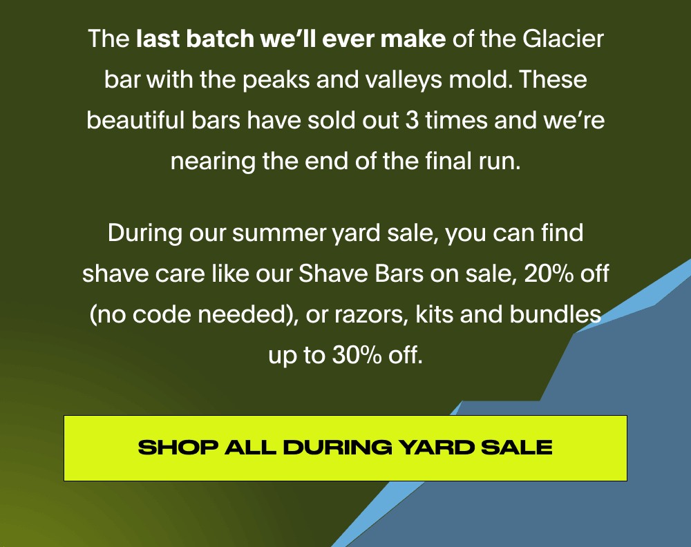 The last batch we'll ever make of these beautiful molded Glacier shave bars.