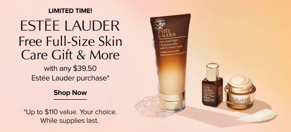 limited time. estee lauder free full-size skin care gift & more. shop now.