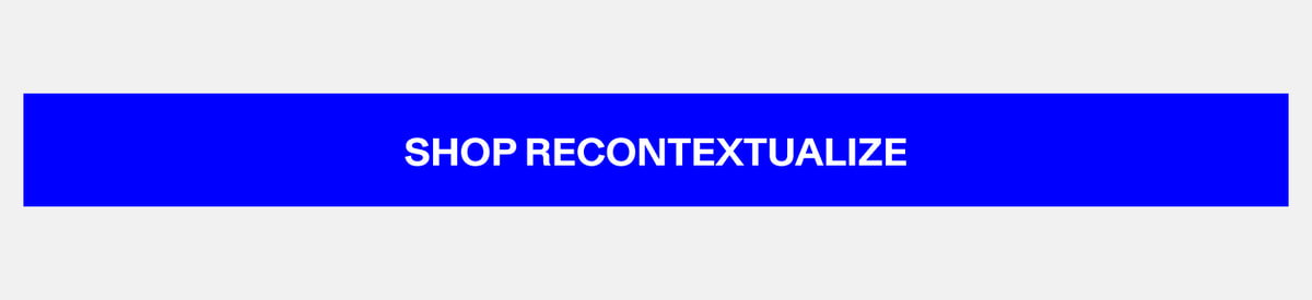SHOP RECONTEXTUALIZE