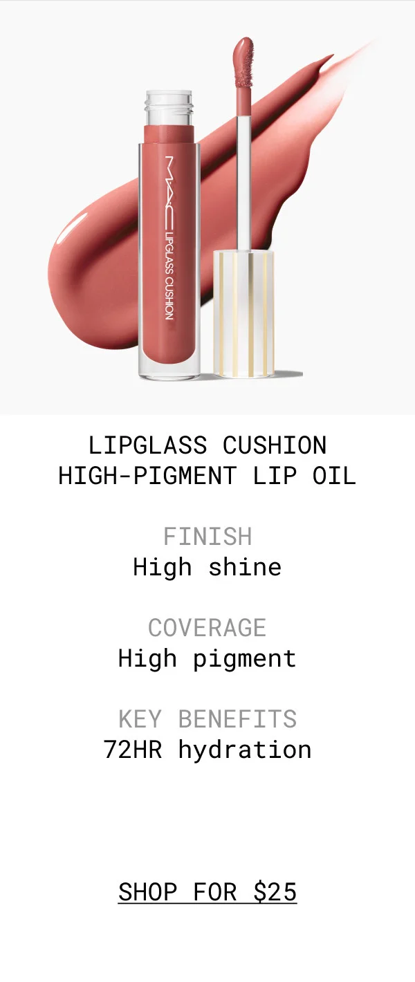 LIPGLASS CUSHION HIGH-PIGMENT LIP OIL | FINISH | High shine | COVERAGE | High pigment | KEY BENEFITS | 72HR hydration | SHOP FOR $25