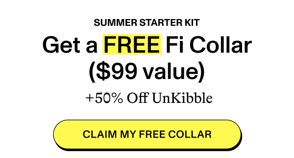 SUMMER STARTER KIT  Get a FREE Fi Collar ($99 value)  +50% Off UnKibble  [CLAIM MY FREE COLLAR]