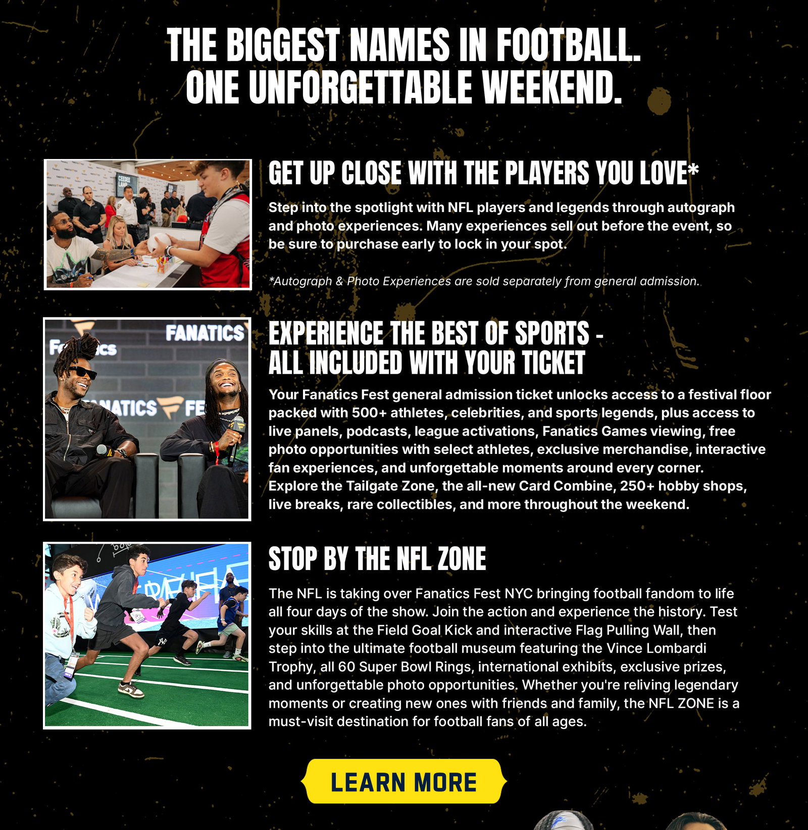 The Biggest Names in Football. One Unforgetttable Weekend. Learn more.>