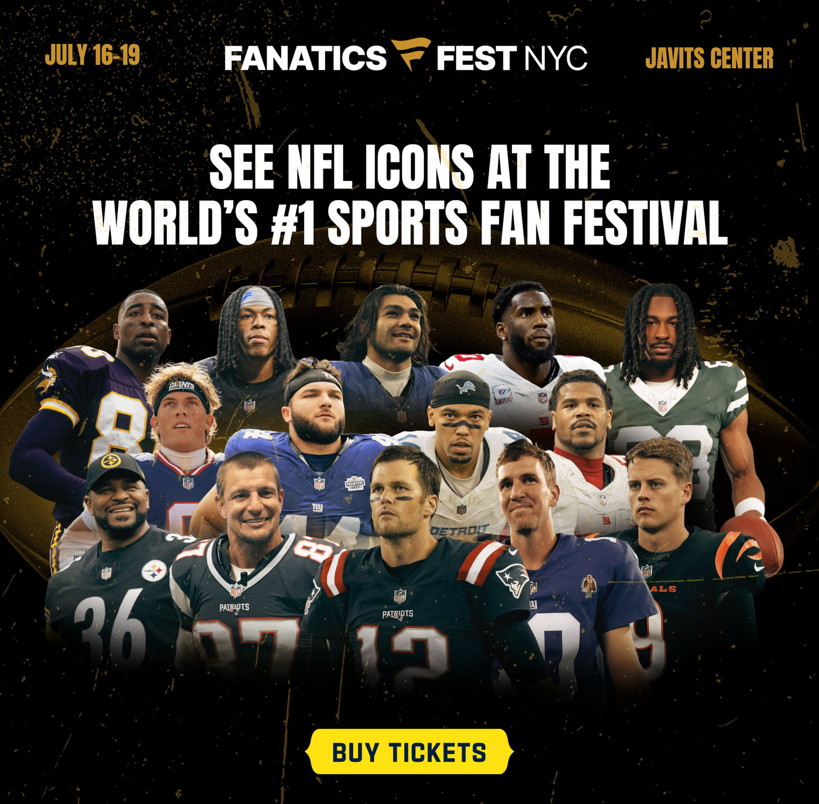 SEE NFL ICONS AT THE WORLD’S #1 SPORTS FAN FESTIVAL. Buy Tickets.>
