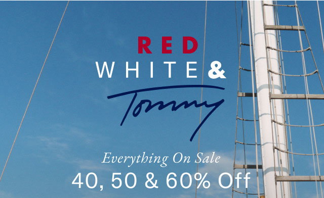 RED WHITE & Tommy Everything On Sale 40, 50 & 60% Off 