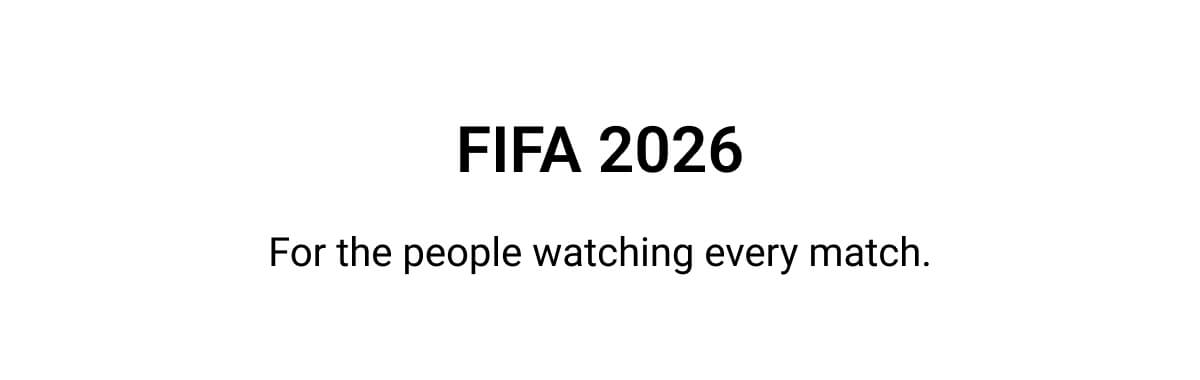 FIFA 2026 | For the people watching every match.