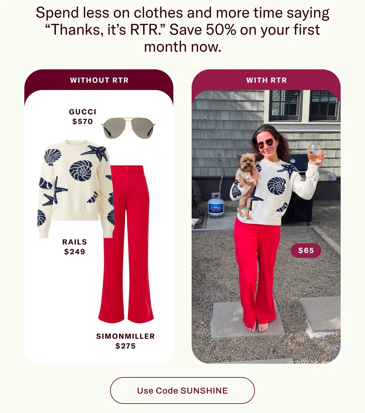 Spend less on clothes and more time saying “Thanks, it’s RTR.” Save 40% on your first month now.