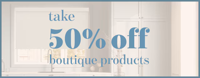 and take 50% off our luxurious Boutique products