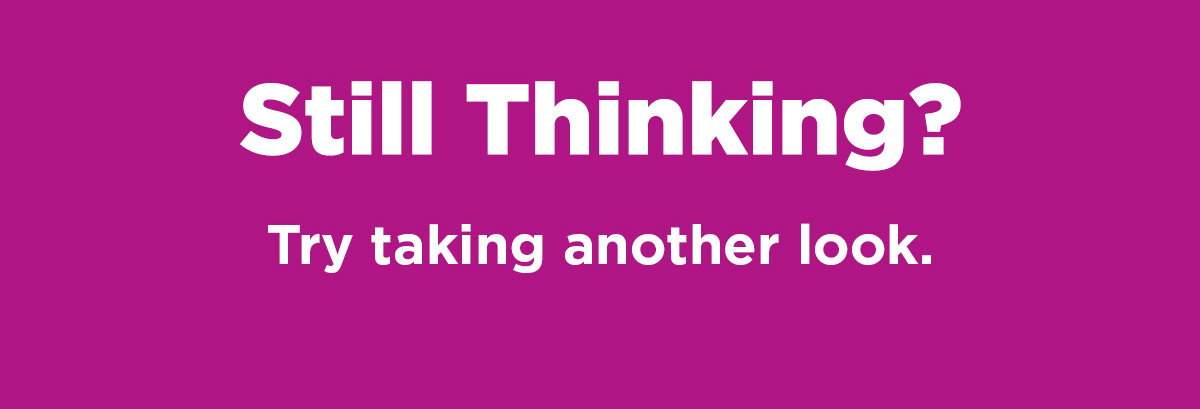 Still thinking? Try taking another look. 