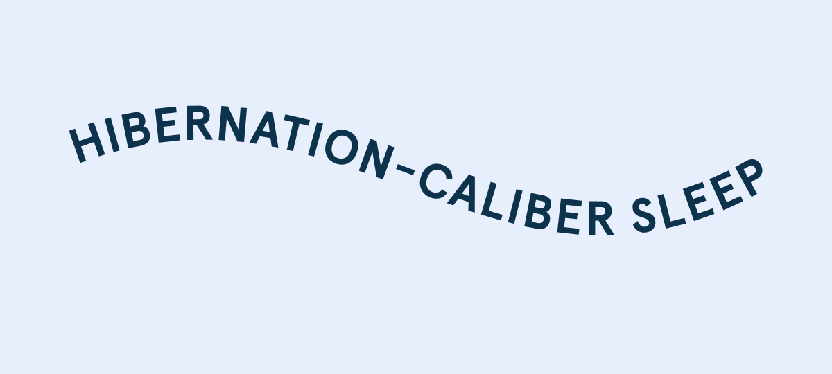 Hibernation-Caliber Sleep