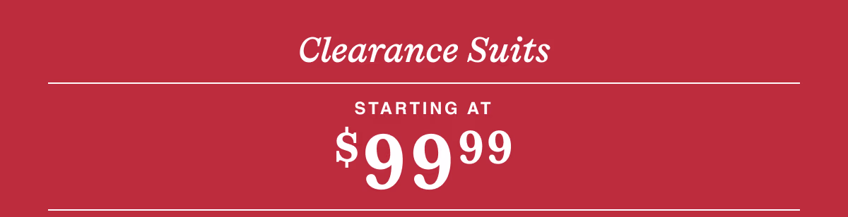 Clearance Suits Starting at $99.99 | Orig $375–$630 | Shop Now